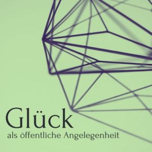 Glück als öffentliche Angelegenheit